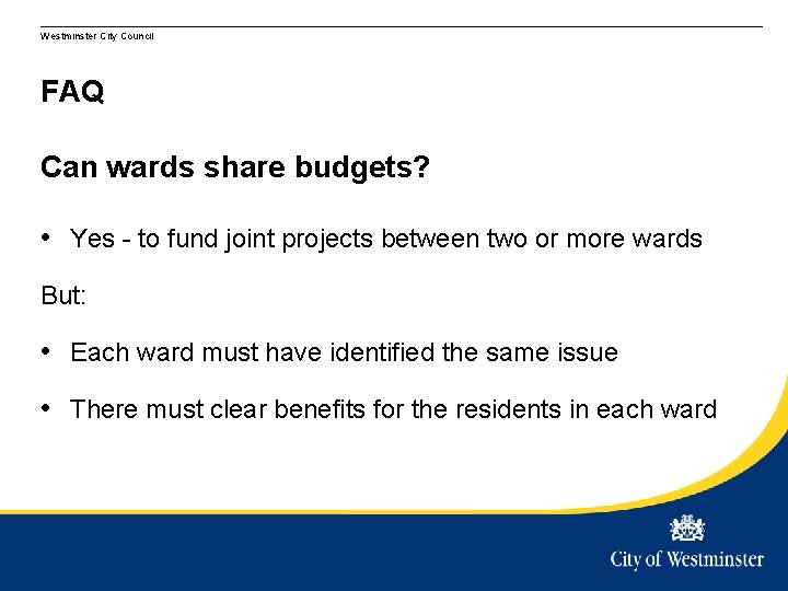 Westminster City Council FAQ Can wards share budgets? • Yes - to fund joint