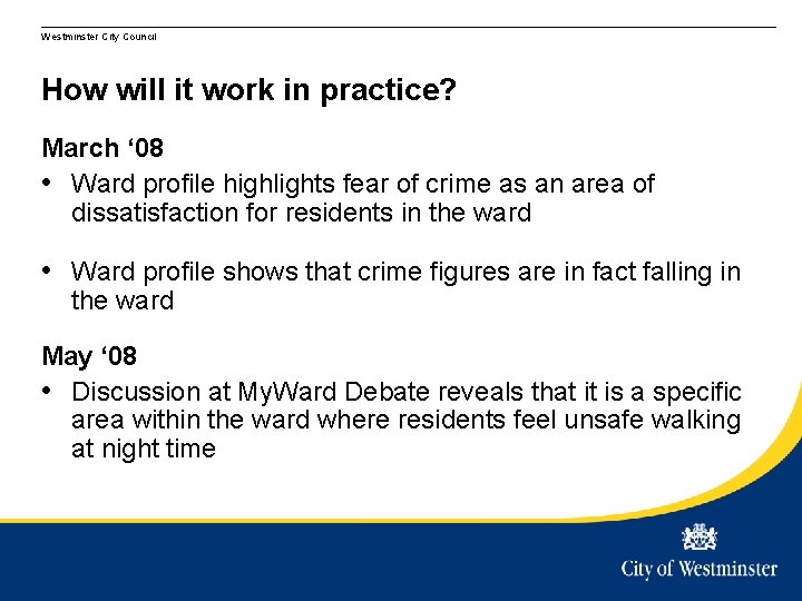 Westminster City Council How will it work in practice? March ‘ 08 • Ward