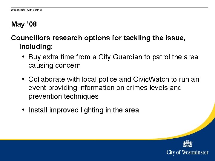 Westminster City Council May ’ 08 Councillors research options for tackling the issue, including: