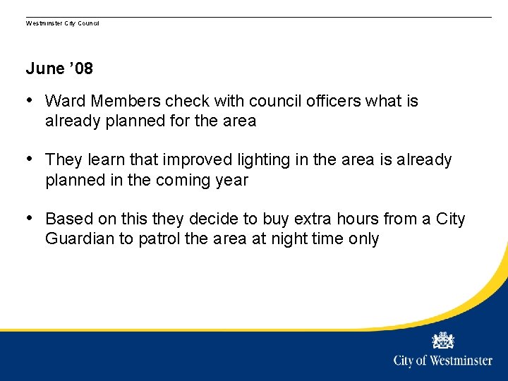 Westminster City Council June ’ 08 • Ward Members check with council officers what