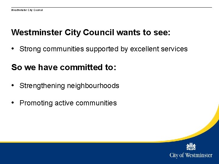 Westminster City Council wants to see: • Strong communities supported by excellent services So