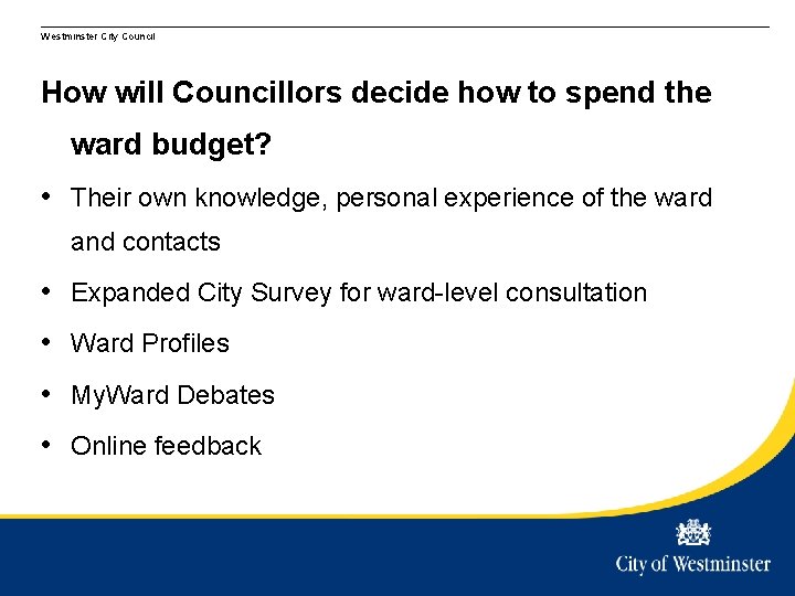 Westminster City Council How will Councillors decide how to spend the ward budget? •