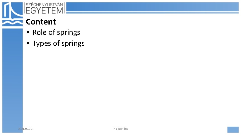 Content • Role of springs • Types of springs 2021. 02. 19. Hajdu Flóra