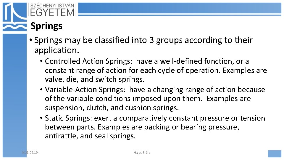 Springs • Springs may be classified into 3 groups according to their application. •