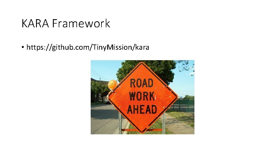 KARA Framework • https: //github. com/Tiny. Mission/kara 