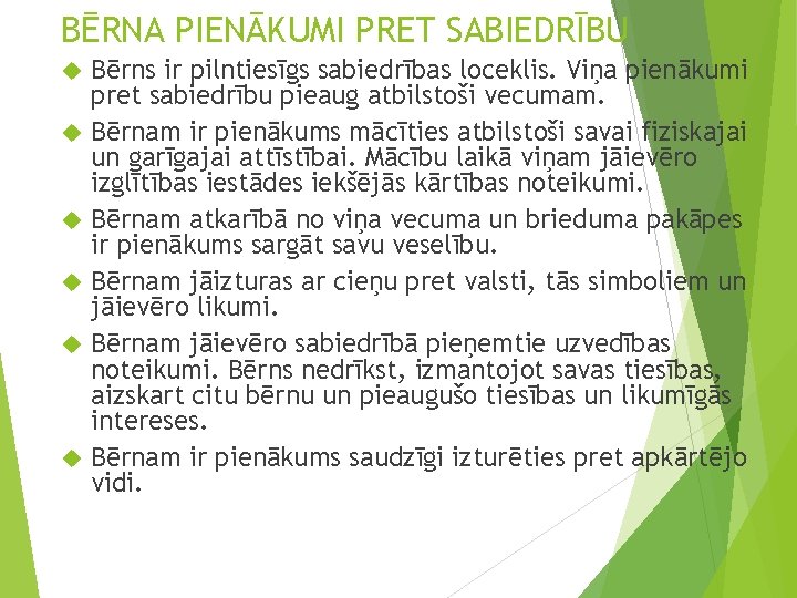 BĒRNA PIENĀKUMI PRET SABIEDRĪBU Bērns ir pilntiesīgs sabiedrības loceklis. Viņa pienākumi pret sabiedrību pieaug