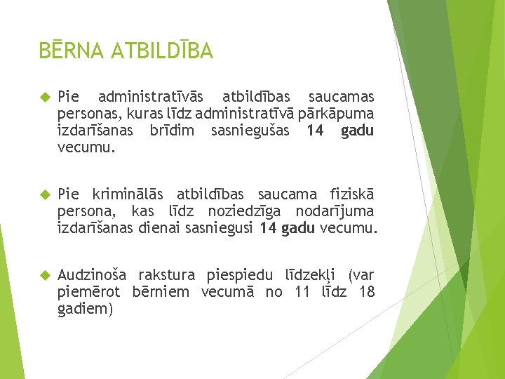 BĒRNA ATBILDĪBA Pie administratīvās atbildības saucamas personas, kuras līdz administratīvā pārkāpuma izdarīšanas brīdim sasniegušas