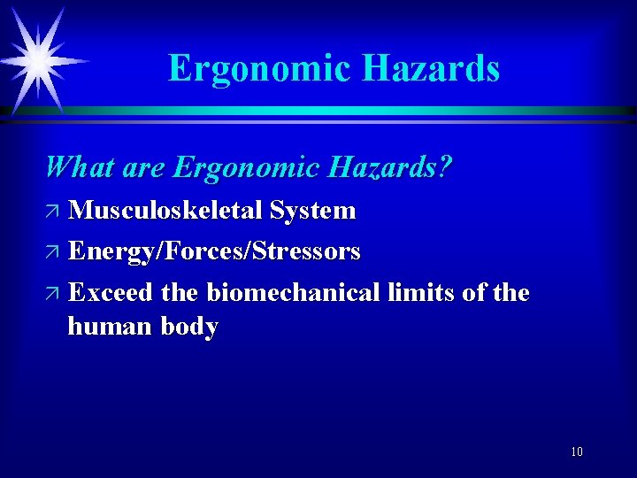Ergonomic Hazards What are Ergonomic Hazards? ä Musculoskeletal System ä Energy/Forces/Stressors ä Exceed the