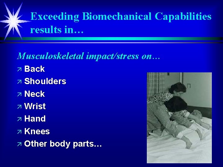 Exceeding Biomechanical Capabilities results in… Musculoskeletal impact/stress on… ä Back ä Shoulders ä Neck