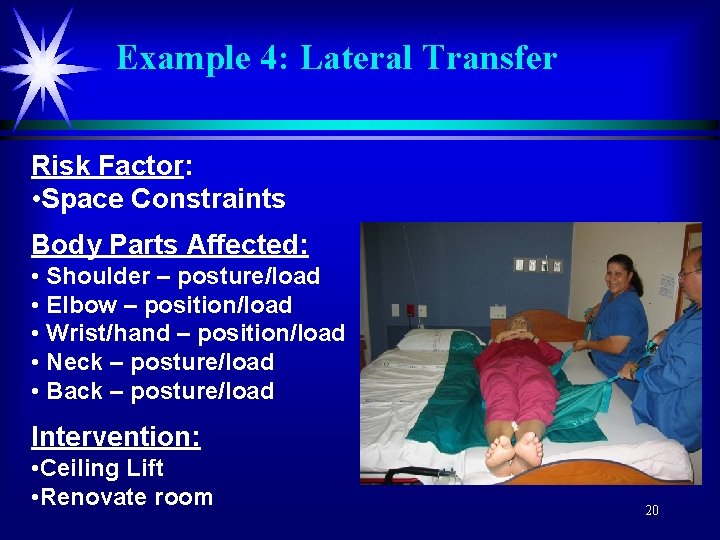 Example 4: Lateral Transfer Risk Factor: • Space Constraints Body Parts Affected: • Shoulder