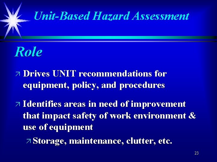 Unit-Based Hazard Assessment Role ä Drives UNIT recommendations for equipment, policy, and procedures ä