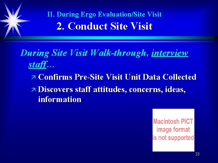 II. During Ergo Evaluation/Site Visit 2. Conduct Site Visit During Site Visit Walk-through, interview