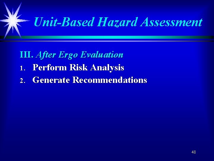 Unit-Based Hazard Assessment III. After Ergo Evaluation 1. Perform Risk Analysis 2. Generate Recommendations