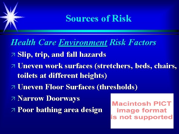 Sources of Risk Health Care Environment Risk Factors ä Slip, trip, and fall hazards
