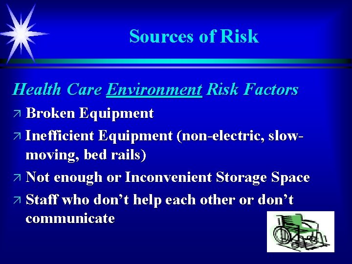 Sources of Risk Health Care Environment Risk Factors ä Broken Equipment ä Inefficient Equipment
