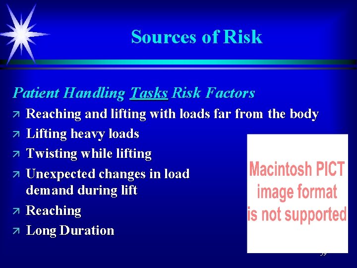 Sources of Risk Patient Handling Tasks Risk Factors ä ä ä Reaching and lifting