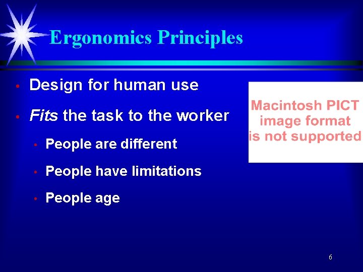 Ergonomics Principles • Design for human use • Fits the task to the worker