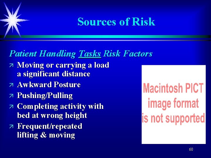 Sources of Risk Patient Handling Tasks Risk Factors ä ä ä Moving or carrying