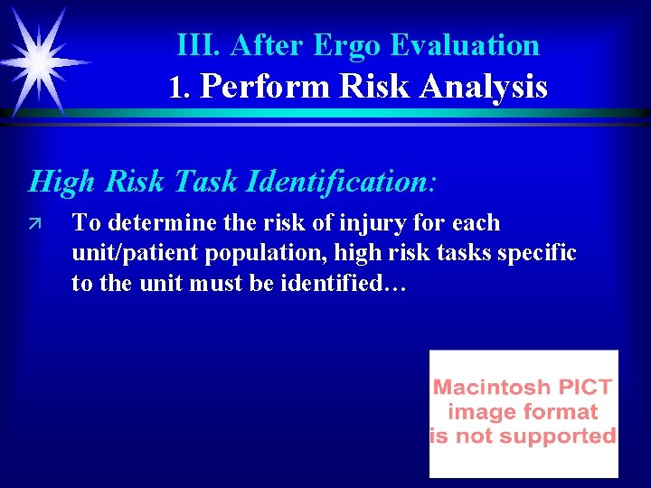 III. After Ergo Evaluation 1. Perform Risk Analysis High Risk Task Identification: ä To