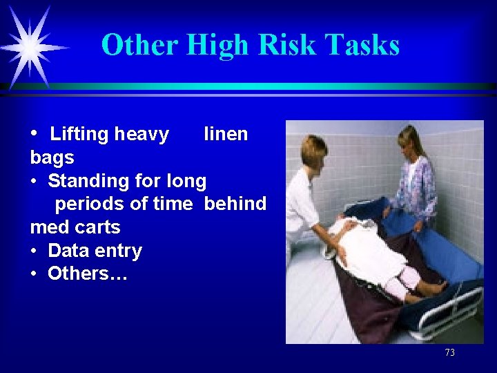 Other High Risk Tasks • Lifting heavy linen bags • Standing for long periods