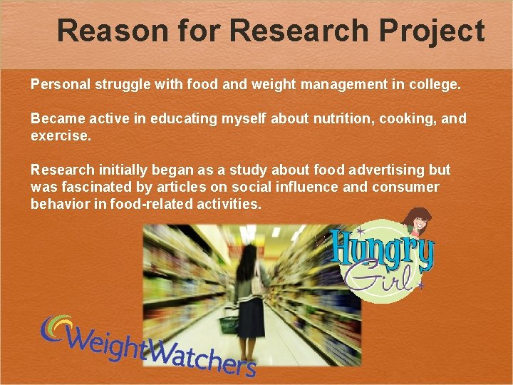 Reason for Research Project Personal struggle with food and weight management in college. Became