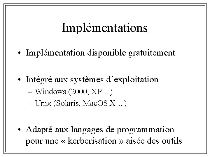 Implémentations • Implémentation disponible gratuitement • Intégré aux systèmes d’exploitation – Windows (2000, XP…)