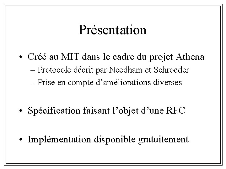 Présentation • Créé au MIT dans le cadre du projet Athena – Protocole décrit