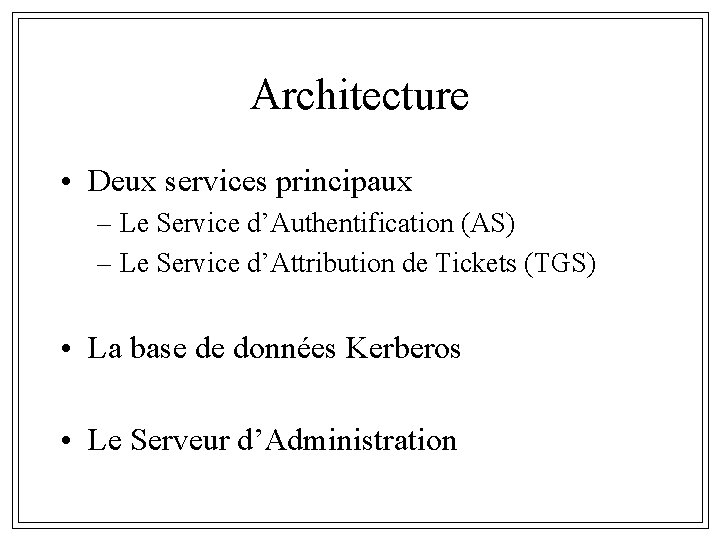 Architecture • Deux services principaux – Le Service d’Authentification (AS) – Le Service d’Attribution