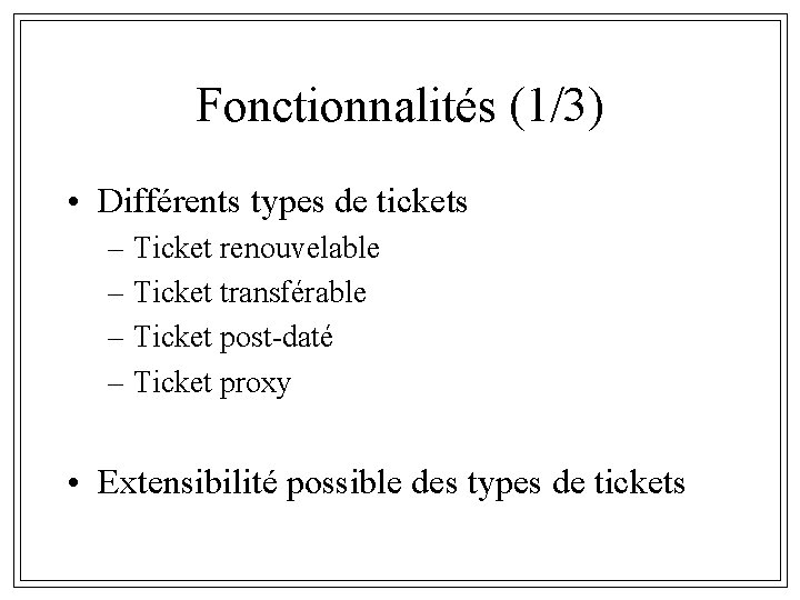 Fonctionnalités (1/3) • Différents types de tickets – Ticket renouvelable – Ticket transférable –