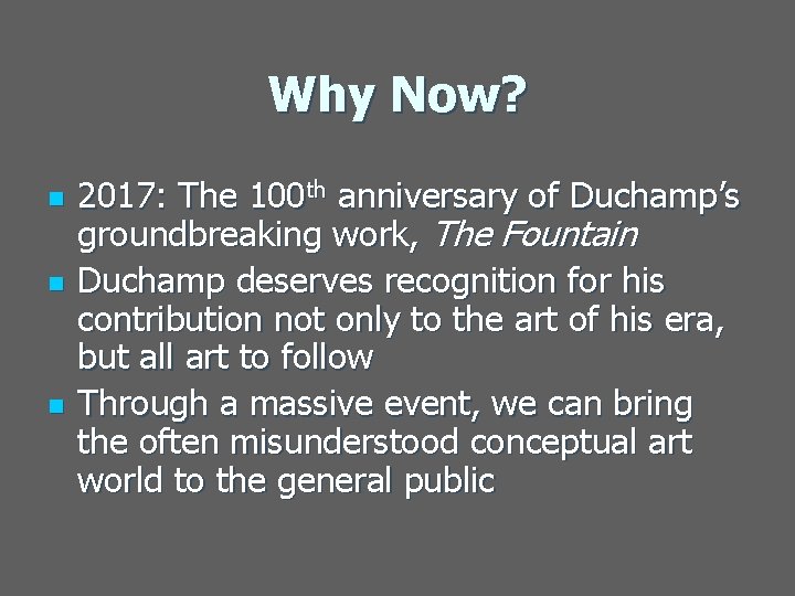 Why Now? n n n 2017: The 100 th anniversary of Duchamp’s groundbreaking work,