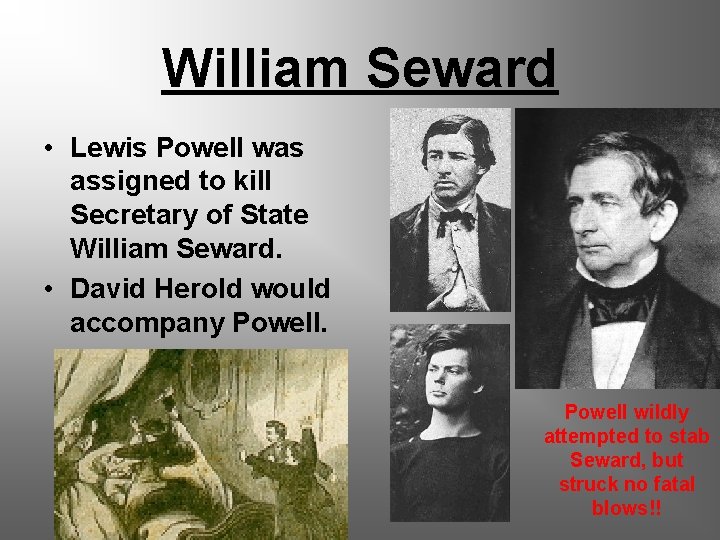 William Seward • Lewis Powell was assigned to kill Secretary of State William Seward.