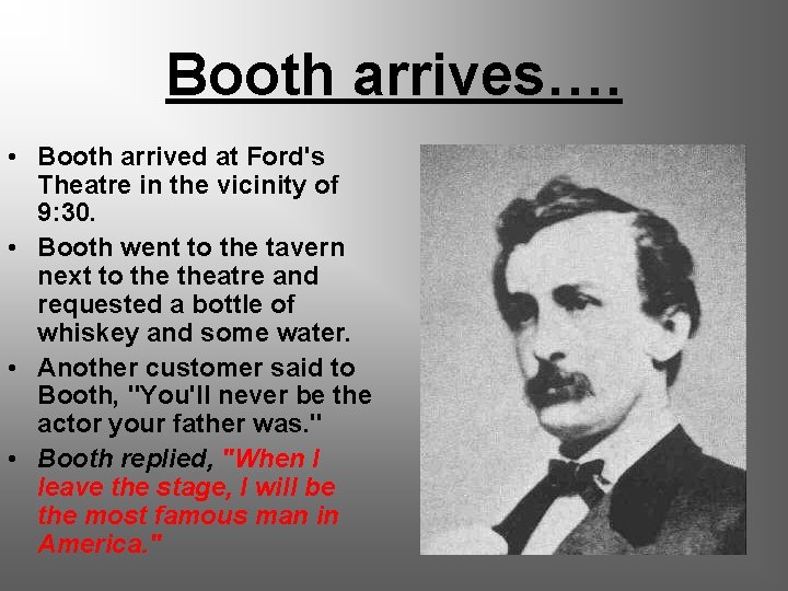 Booth arrives…. • Booth arrived at Ford's Theatre in the vicinity of 9: 30.