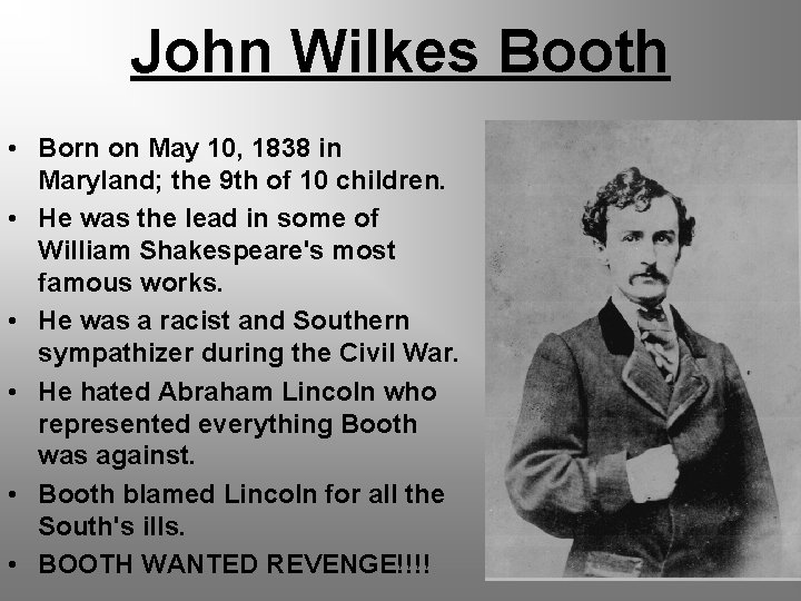 John Wilkes Booth • Born on May 10, 1838 in Maryland; the 9 th