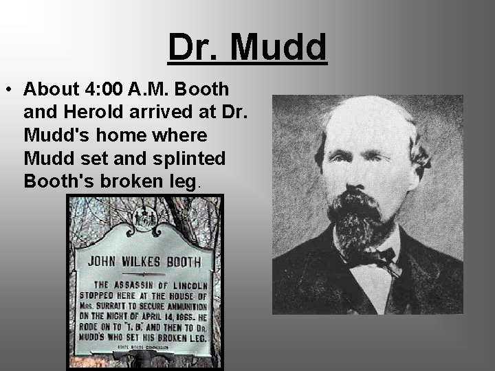 Dr. Mudd • About 4: 00 A. M. Booth and Herold arrived at Dr.