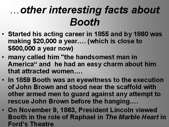 …other interesting facts about Booth • Started his acting career in 1855 and by