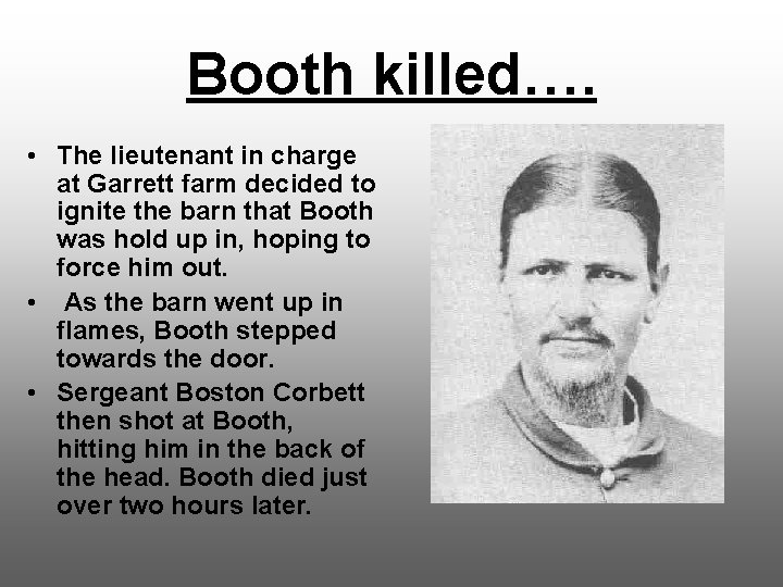 Booth killed…. • The lieutenant in charge at Garrett farm decided to ignite the