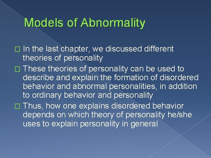 Models of Abnormality In the last chapter, we discussed different theories of personality �