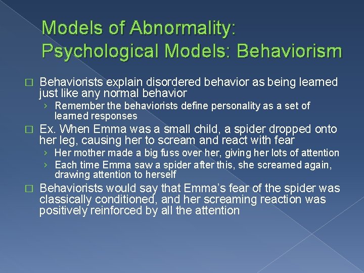 Models of Abnormality: Psychological Models: Behaviorism � Behaviorists explain disordered behavior as being learned