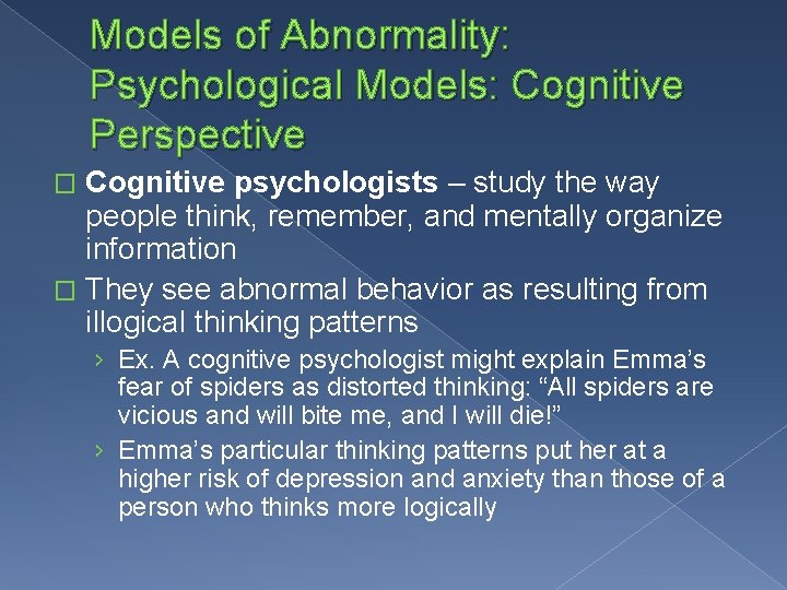 Models of Abnormality: Psychological Models: Cognitive Perspective Cognitive psychologists – study the way people