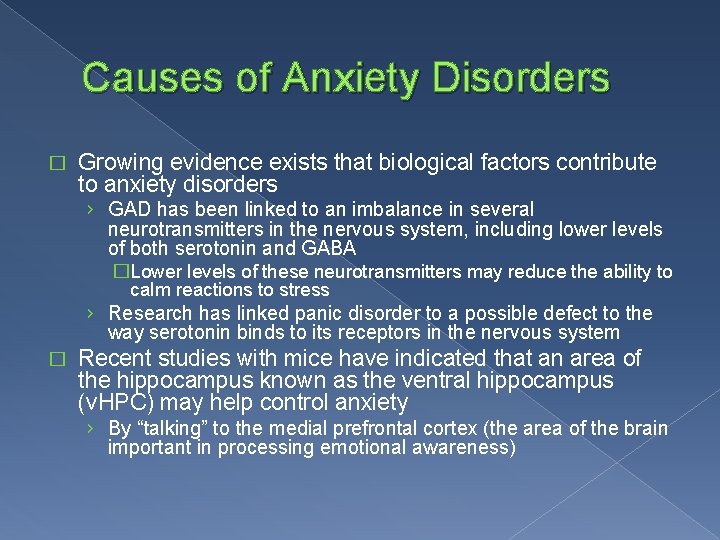 Causes of Anxiety Disorders � Growing evidence exists that biological factors contribute to anxiety