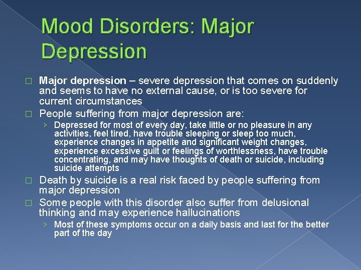 Mood Disorders: Major Depression Major depression – severe depression that comes on suddenly and