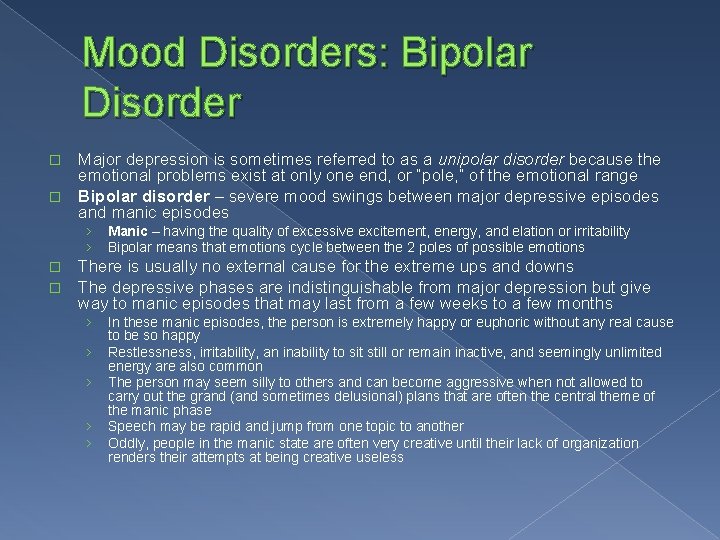 Mood Disorders: Bipolar Disorder Major depression is sometimes referred to as a unipolar disorder