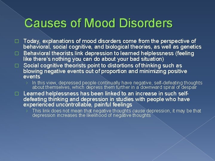 Causes of Mood Disorders Today, explanations of mood disorders come from the perspective of