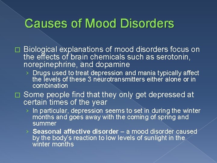 Causes of Mood Disorders � Biological explanations of mood disorders focus on the effects