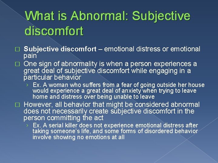 What is Abnormal: Subjective discomfort – emotional distress or emotional pain � One sign