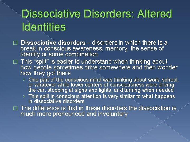 Dissociative Disorders: Altered Identities Dissociative disorders – disorders in which there is a break