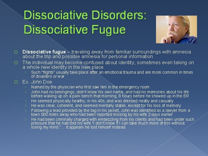 Dissociative Disorders: Dissociative Fugue Dissociative fugue – traveling away from familiar surroundings with amnesia