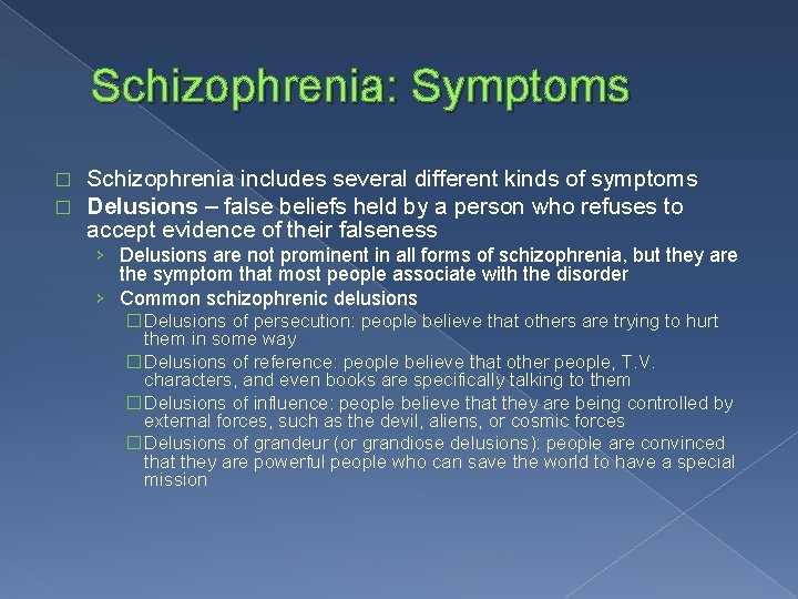 Schizophrenia: Symptoms � � Schizophrenia includes several different kinds of symptoms Delusions – false