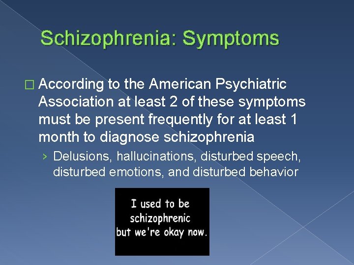 Schizophrenia: Symptoms � According to the American Psychiatric Association at least 2 of these