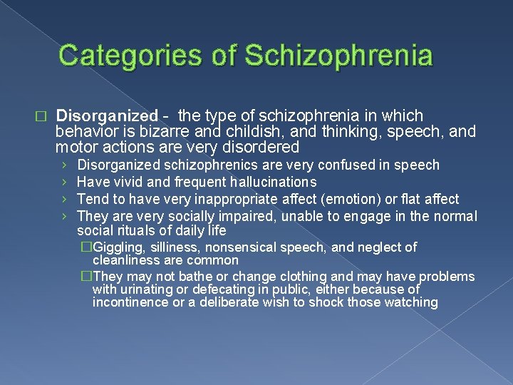 Categories of Schizophrenia � Disorganized - the type of schizophrenia in which behavior is